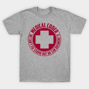 Medical Coders Can't Fix Stupid T-Shirt